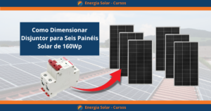 Como Dimensionar Disjuntor para Seis Painéis  Solar de 160Wp