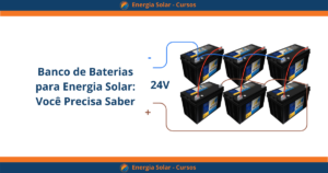 Banco de Baterias para Sistema Fotovoltaico Off-Grid: Você presisa Saber!